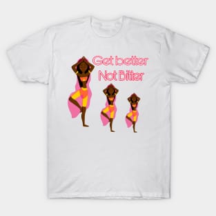 Get Better Not Bitter T-Shirt